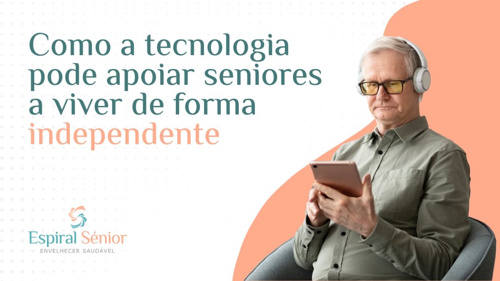 Como a tecnologia pode apoiar seniores a viver de forma independente?