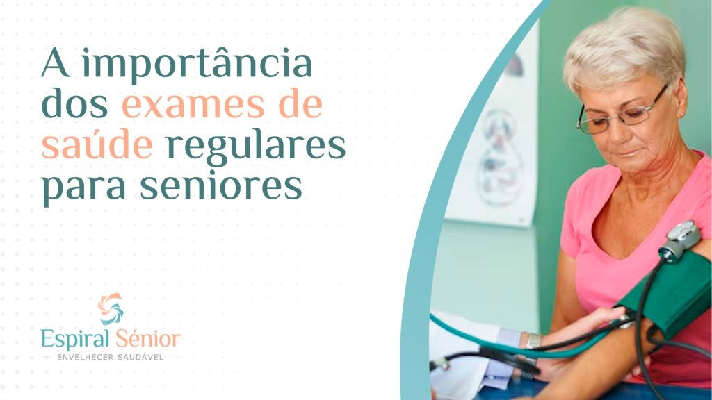 Por que é essencial realizar exames de saúde regulares para os seniores?