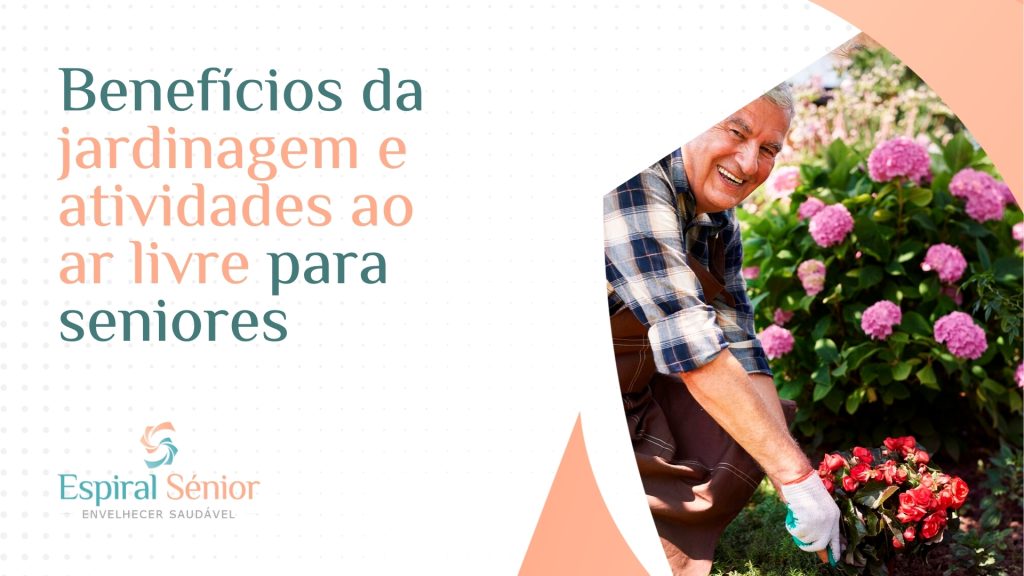 Quais são os benefícios da jardinagem e atividades ao ar livre para os seniores?