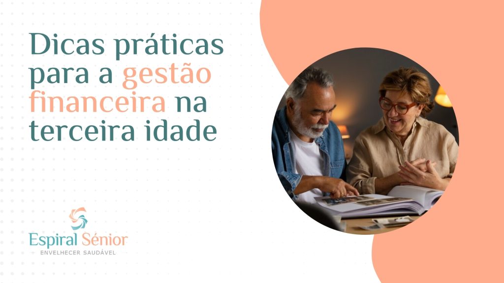 Quais são as dicas práticas para a gestão financeira na terceira idade?