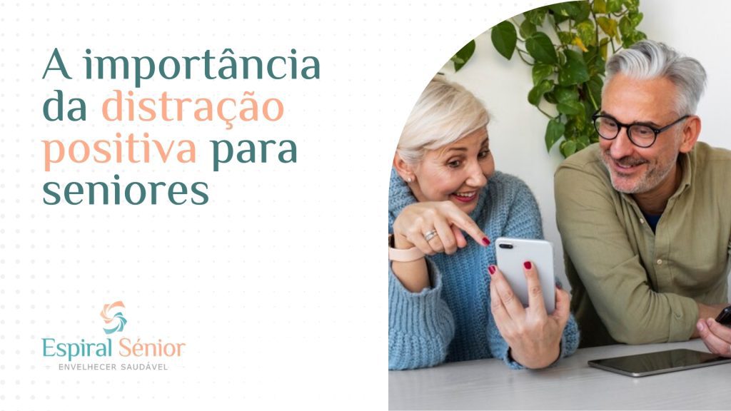 Qual é a importância da distração positiva para os seniores?