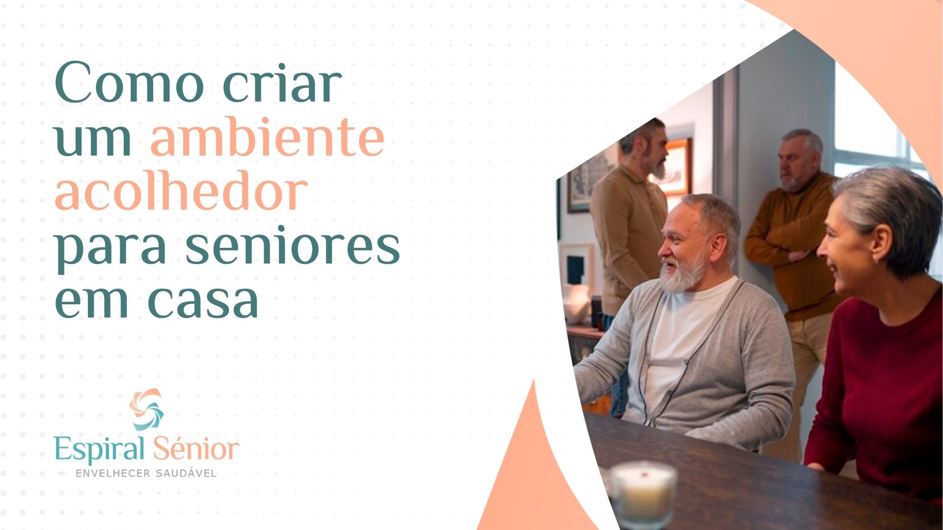 Como criar um ambiente acolhedor para os seniores em casa?