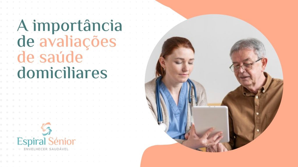 Por que são essenciais as avaliações de saúde domiciliares para os idosos?