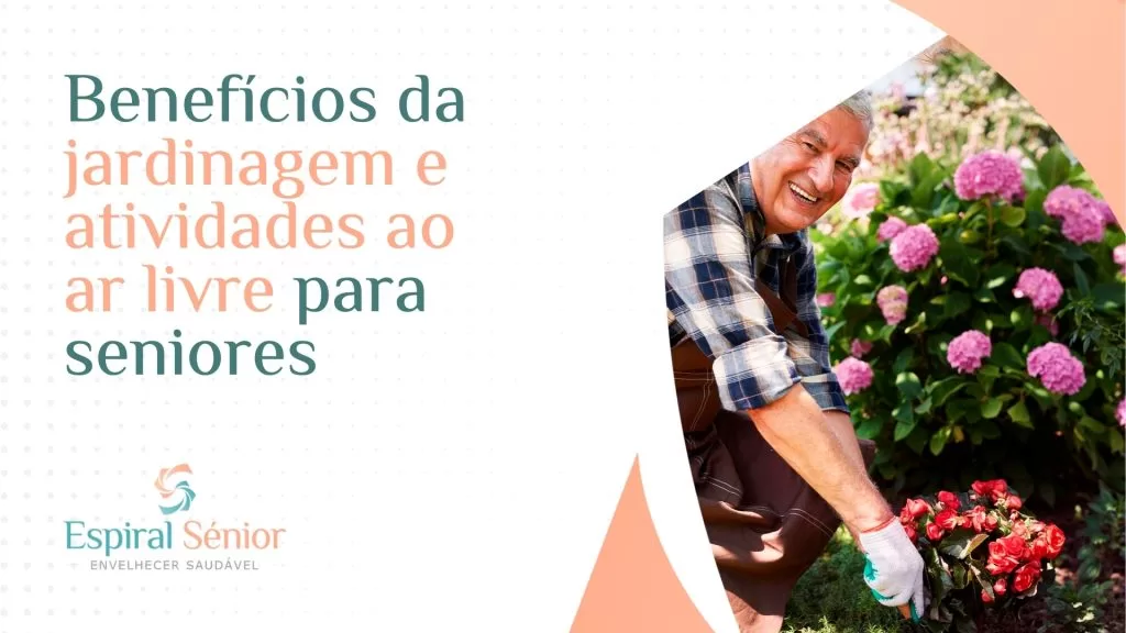 Quais são os benefícios da jardinagem e atividades ao ar livre para os seniores?